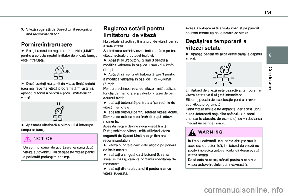 TOYOTA PROACE CITY 2020 Manual de utilizare (in Romanian) 131
Conducere
6
9.Viteză sugerată de Speed Limit recognition and recommandation
Pornire/întrerupere
► Rotiți butonul de reglare 1 în poziția „LIMIT” pentru a selecta modul limitator de vit TOYOTA PROACE CITY 2020 Manual de utilizare (in Romanian) 131
Conducere
6
9.Viteză sugerată de Speed Limit recognition and recommandation
Pornire/întrerupere
► Rotiți butonul de reglare 1 în poziția „LIMIT” pentru a selecta modul limitator de vit