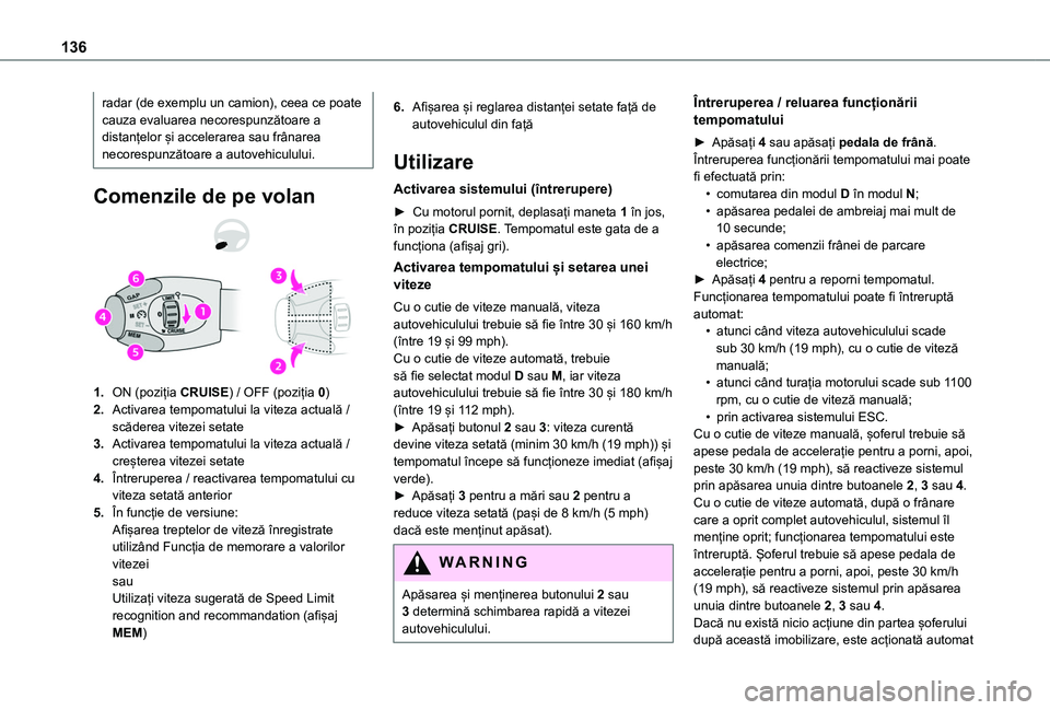 TOYOTA PROACE CITY 2020 Manual de utilizare (in Romanian) 136
radar (de exemplu un camion), ceea ce poate cauza evaluarea necorespunzătoare a distanțelor și accelerarea sau frânarea necorespunzătoare a autovehiculului.
Comenzile de pe volan
1.ON (poziț TOYOTA PROACE CITY 2020 Manual de utilizare (in Romanian) 136
radar (de exemplu un camion), ceea ce poate cauza evaluarea necorespunzătoare a distanțelor și accelerarea sau frânarea necorespunzătoare a autovehiculului.
Comenzile de pe volan
1.ON (poziț