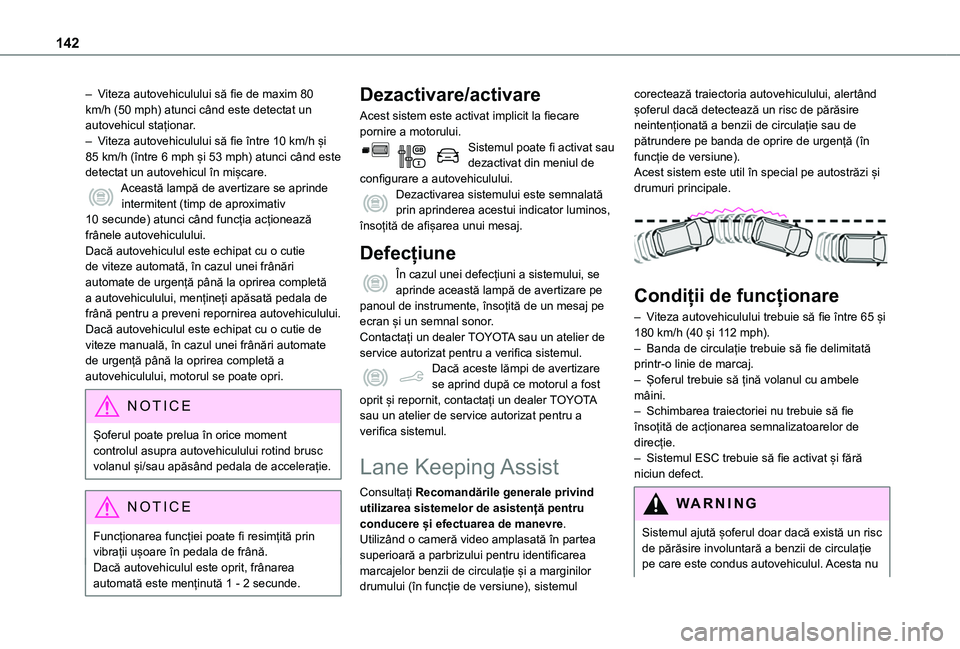 TOYOTA PROACE CITY 2020 Manual de utilizare (in Romanian) 142
– Viteza autovehiculului să fie de maxim 80 km/h (50 mph) atunci când este detectat un autovehicul staționar.– Viteza autovehiculului să fie între 10 km/h și 85 km/h (între 6 mph și 53 TOYOTA PROACE CITY 2020 Manual de utilizare (in Romanian) 142
– Viteza autovehiculului să fie de maxim 80 km/h (50 mph) atunci când este detectat un autovehicul staționar.– Viteza autovehiculului să fie între 10 km/h și 85 km/h (între 6 mph și 53