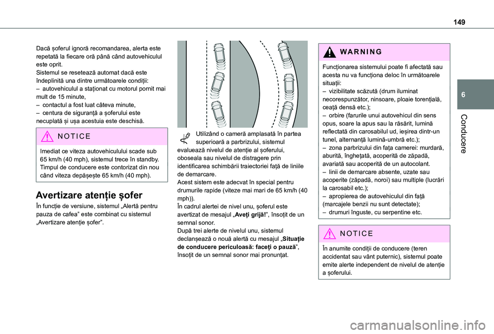 TOYOTA PROACE CITY 2020 Manual de utilizare (in Romanian) 149
Conducere
6
Dacă șoferul ignoră recomandarea, alerta este repetată la fiecare oră până când autovehiculul este oprit.Sistemul se resetează automat dacă este îndeplinită una dintre urm TOYOTA PROACE CITY 2020 Manual de utilizare (in Romanian) 149
Conducere
6
Dacă șoferul ignoră recomandarea, alerta este repetată la fiecare oră până când autovehiculul este oprit.Sistemul se resetează automat dacă este îndeplinită una dintre urm