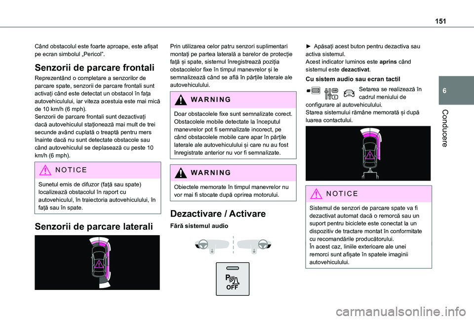 TOYOTA PROACE CITY 2020 Manual de utilizare (in Romanian) 151
Conducere
6
Când obstacolul este foarte aproape, este afișat pe ecran simbolul „Pericol”.
Senzorii de parcare frontali
Reprezentând o completare a senzorilor de parcare spate, senzorii de p TOYOTA PROACE CITY 2020 Manual de utilizare (in Romanian) 151
Conducere
6
Când obstacolul este foarte aproape, este afișat pe ecran simbolul „Pericol”.
Senzorii de parcare frontali
Reprezentând o completare a senzorilor de parcare spate, senzorii de p