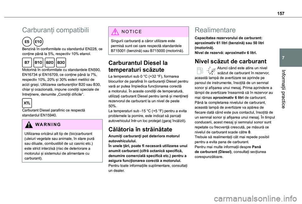TOYOTA PROACE CITY 2020 Manual de utilizare (in Romanian) 157
Informații practice
7
Carburanți compatibili
Benzină în conformitate cu standardul EN228, ce conține până la 5%, respectiv 10% etanol.
Motorină în conformitate cu standardele EN590, E TOYOTA PROACE CITY 2020 Manual de utilizare (in Romanian) 157
Informații practice
7
Carburanți compatibili
Benzină în conformitate cu standardul EN228, ce conține până la 5%, respectiv 10% etanol.
Motorină în conformitate cu standardele EN590, E