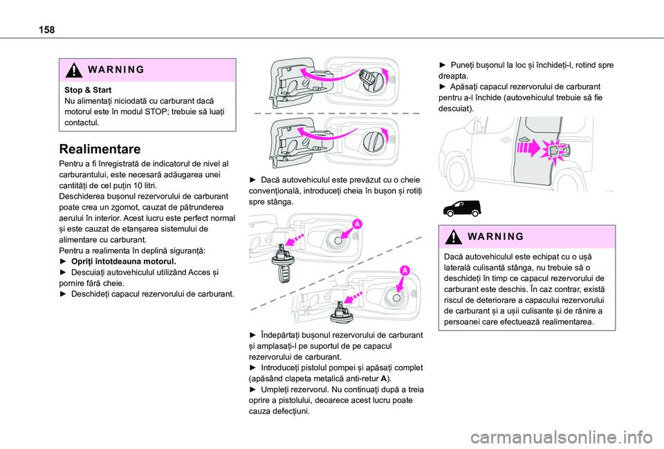 TOYOTA PROACE CITY 2020 Manual de utilizare (in Romanian) 158
WARNI NG
Stop & StartNu alimentați niciodată cu carburant dacă motorul este în modul STOP; trebuie să luați contactul.
Realimentare
Pentru a fi înregistrată de indicatorul de nivel al carb TOYOTA PROACE CITY 2020 Manual de utilizare (in Romanian) 158
WARNI NG
Stop & StartNu alimentați niciodată cu carburant dacă motorul este în modul STOP; trebuie să luați contactul.
Realimentare
Pentru a fi înregistrată de indicatorul de nivel al carb