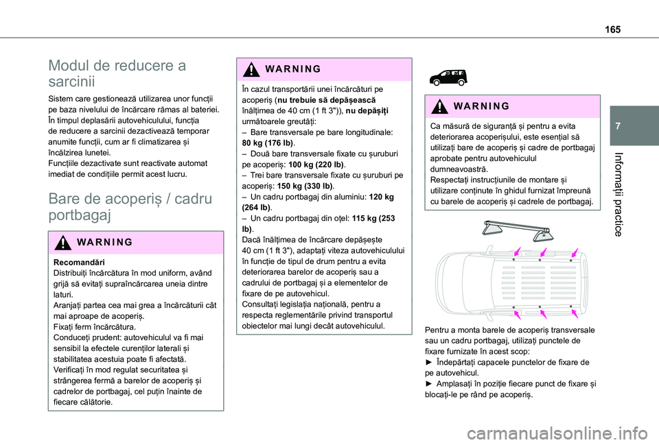 TOYOTA PROACE CITY 2020 Manual de utilizare (in Romanian) 165
Informații practice
7
Modul de reducere a
sarcinii
Sistem care gestionează utilizarea unor funcții pe baza nivelului de încărcare rămas al bateriei.În timpul deplasării autovehiculului, f TOYOTA PROACE CITY 2020 Manual de utilizare (in Romanian) 165
Informații practice
7
Modul de reducere a
sarcinii
Sistem care gestionează utilizarea unor funcții pe baza nivelului de încărcare rămas al bateriei.În timpul deplasării autovehiculului, f