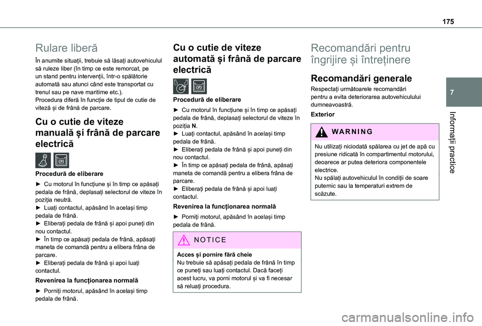 TOYOTA PROACE CITY 2020 Manual de utilizare (in Romanian) 175
Informații practice
7
Rulare liberă
În anumite situații, trebuie să lăsați autovehiculul să ruleze liber (în timp ce este remorcat, pe un stand pentru intervenții, într-o spălătorie a TOYOTA PROACE CITY 2020 Manual de utilizare (in Romanian) 175
Informații practice
7
Rulare liberă
În anumite situații, trebuie să lăsați autovehiculul să ruleze liber (în timp ce este remorcat, pe un stand pentru intervenții, într-o spălătorie a