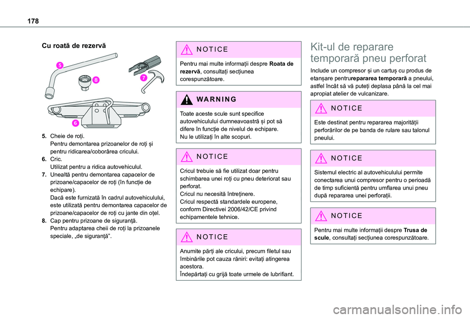 TOYOTA PROACE CITY 2020 Manual de utilizare (in Romanian) 178
Cu roată de rezervă
5.Cheie de roți.Pentru demontarea prizoanelor de roți și pentru ridicarea/coborârea cricului.
6.Cric.Utilizat pentru a ridica autovehiculul.
7.Unealtă pentru demontarea TOYOTA PROACE CITY 2020 Manual de utilizare (in Romanian) 178
Cu roată de rezervă
5.Cheie de roți.Pentru demontarea prizoanelor de roți și pentru ridicarea/coborârea cricului.
6.Cric.Utilizat pentru a ridica autovehiculul.
7.Unealtă pentru demontarea