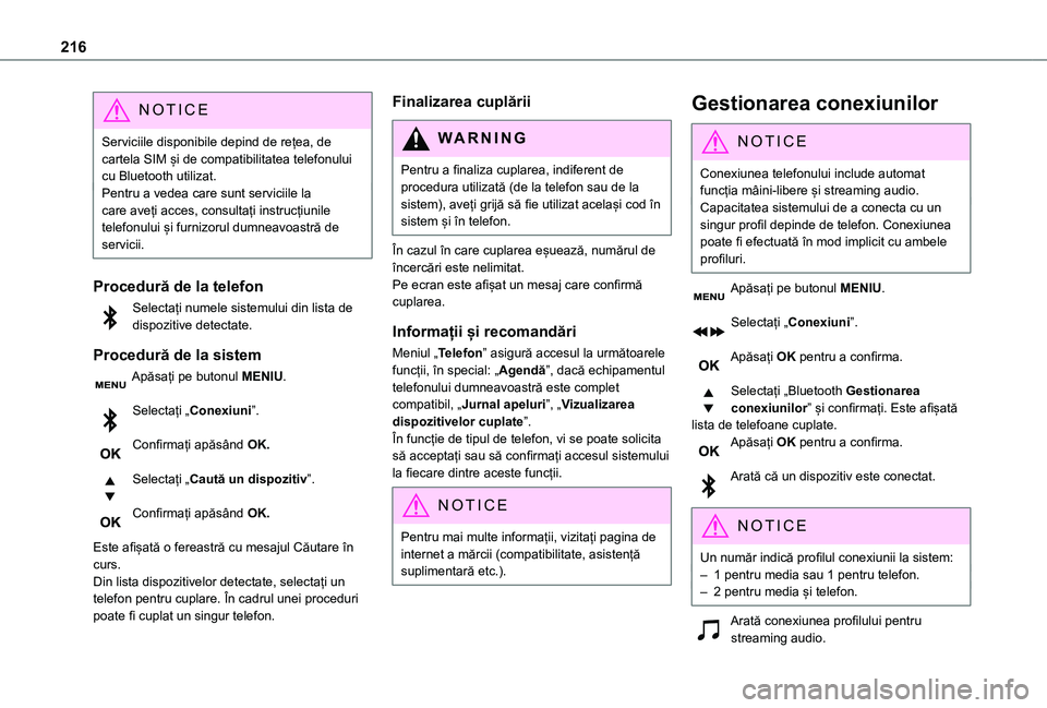 TOYOTA PROACE CITY 2020 Manual de utilizare (in Romanian) 216
NOTIC E
Serviciile disponibile depind de rețea, de cartela SIM și de compatibilitatea telefonului cu Bluetooth utilizat.Pentru a vedea care sunt serviciile la care aveți acces, consultați inst TOYOTA PROACE CITY 2020 Manual de utilizare (in Romanian) 216
NOTIC E
Serviciile disponibile depind de rețea, de cartela SIM și de compatibilitatea telefonului cu Bluetooth utilizat.Pentru a vedea care sunt serviciile la care aveți acces, consultați inst