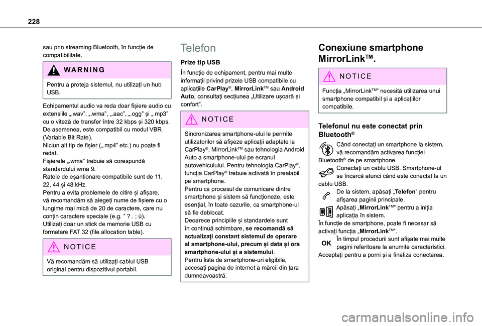 TOYOTA PROACE CITY 2020 Manual de utilizare (in Romanian) 228
sau prin streaming Bluetooth, în funcție de compatibilitate.
WARNI NG
Pentru a proteja sistemul, nu utilizați un hub USB.
Echipamentul audio va reda doar fișiere audio cu extensiile „.wav” TOYOTA PROACE CITY 2020 Manual de utilizare (in Romanian) 228
sau prin streaming Bluetooth, în funcție de compatibilitate.
WARNI NG
Pentru a proteja sistemul, nu utilizați un hub USB.
Echipamentul audio va reda doar fișiere audio cu extensiile „.wav”