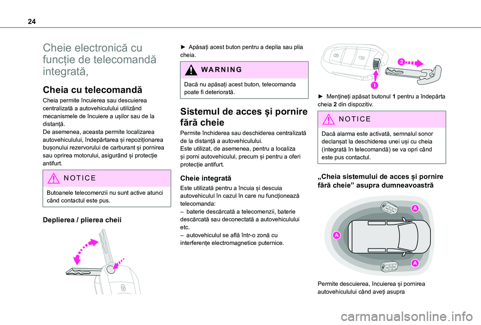 TOYOTA PROACE CITY 2020  Manual de utilizare (in Romanian) 24
Cheie electronică cu 
funcție de telecomandă 
integrată,
Cheia cu telecomandă
Cheia permite încuierea sau descuierea centralizată a autovehiculului utilizând mecanismele de încuiere a uși