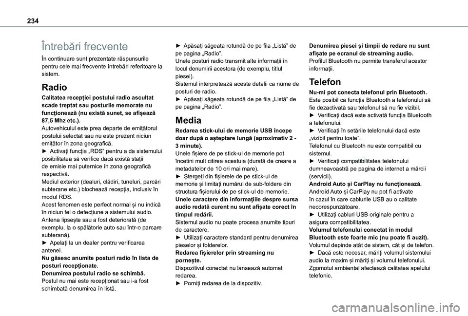 TOYOTA PROACE CITY 2020 Manual de utilizare (in Romanian) 234
Întrebări frecvente
În continuare sunt prezentate răspunsurile pentru cele mai frecvente întrebări referitoare la sistem.
Radio
Calitatea recepției postului radio ascultat scade treptat sau TOYOTA PROACE CITY 2020 Manual de utilizare (in Romanian) 234
Întrebări frecvente
În continuare sunt prezentate răspunsurile pentru cele mai frecvente întrebări referitoare la sistem.
Radio
Calitatea recepției postului radio ascultat scade treptat sau