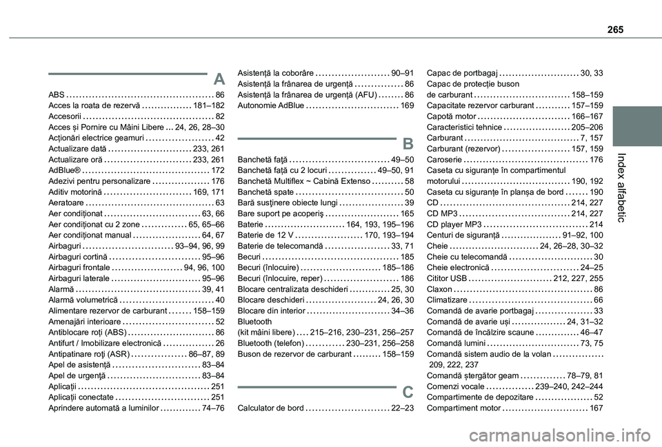 TOYOTA PROACE CITY 2020 Manual de utilizare (in Romanian) 265
Index alfabetic
A
ABS 86Acces la roata de rezervă 181–182Accesorii 82Acces și Pornire cu Mâini Libere 24, 26, 28–30Acționări electrice geamuri 42Actualizare dată 233, 261Actu TOYOTA PROACE CITY 2020 Manual de utilizare (in Romanian) 265
Index alfabetic
A
ABS 86Acces la roata de rezervă 181–182Accesorii 82Acces și Pornire cu Mâini Libere 24, 26, 28–30Acționări electrice geamuri 42Actualizare dată 233, 261Actu