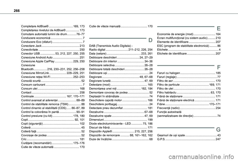 TOYOTA PROACE CITY 2020 Manual de utilizare (in Romanian) 266
Completare AdBlue® 169, 173Completarea nivelului de AdBlue® 173Comutare automată lumini de drum 76–77Conducere economică 7Conducere Eco (sfaturi) 7Conectare Jack 213Conectivitate TOYOTA PROACE CITY 2020 Manual de utilizare (in Romanian) 266
Completare AdBlue® 169, 173Completarea nivelului de AdBlue® 173Comutare automată lumini de drum 76–77Conducere economică 7Conducere Eco (sfaturi) 7Conectare Jack 213Conectivitate