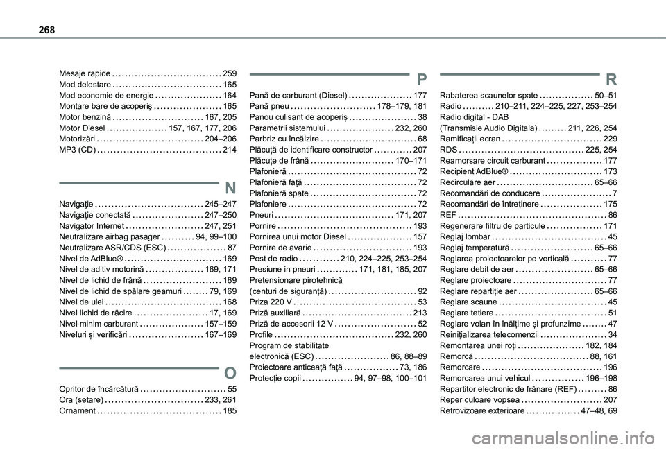 TOYOTA PROACE CITY 2020  Manual de utilizare (in Romanian) 268
Mesaje rapide   259Mod delestare   165Mod economie de energie   164Montare bare de acoperiş   165Motor benzină   167, 205Motor Diesel   157, 167, 177, 206Motorizări   204–206MP3 (CD)   214
N
