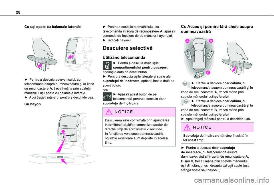 TOYOTA PROACE CITY 2020  Manual de utilizare (in Romanian) 28
Cu uși spate cu balamale laterale
 
 
► Pentru a descuia autovehiculul, cu telecomanda asupra dumneavoastră și în zona de recunoaștere A, treceți mâna prin spatele mânerului ușii spate c