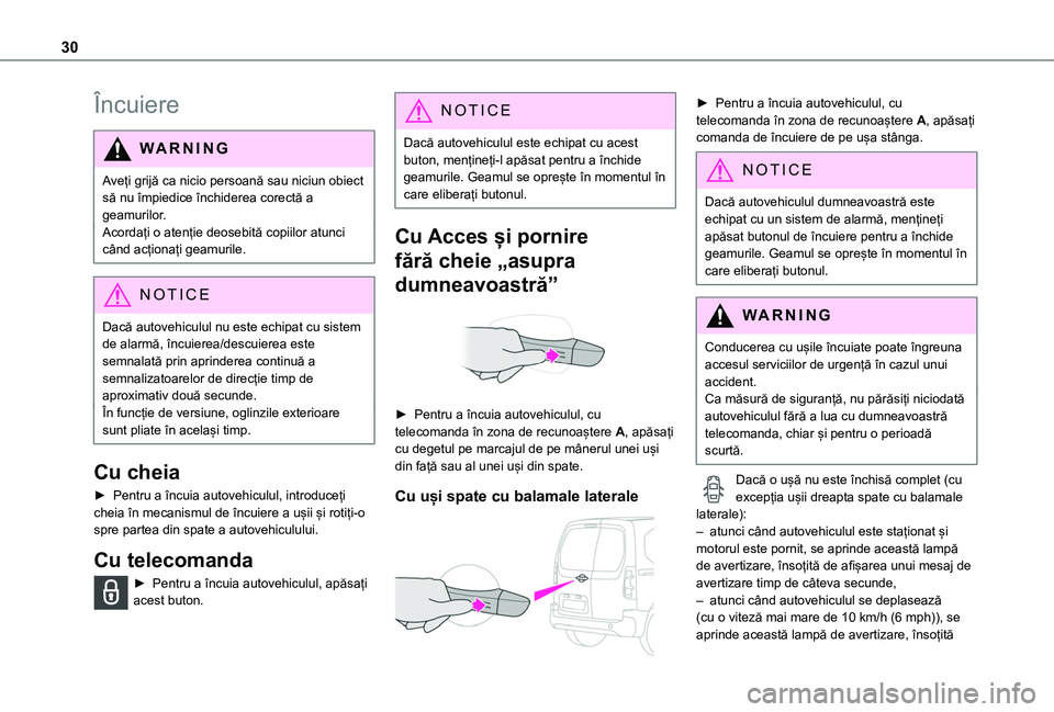 TOYOTA PROACE CITY 2020  Manual de utilizare (in Romanian) 30
Încuiere
WARNI NG
Aveți grijă ca nicio persoană sau niciun obiect să nu împiedice închiderea corectă a geamurilor.Acordați o atenție deosebită copiilor atunci când acționați geamurile