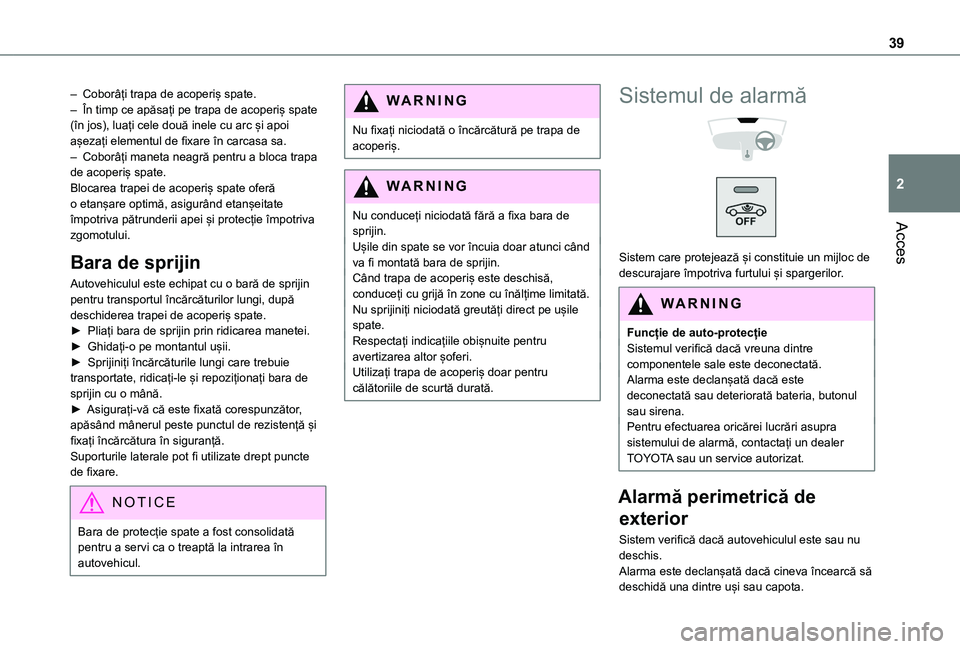 TOYOTA PROACE CITY 2020  Manual de utilizare (in Romanian) 39
Acces
2
– Coborâți trapa de acoperiș spate.– În timp ce apăsați pe trapa de acoperiș spate (în jos), luați cele două inele cu arc și apoi așezați elementul de fixare în carcasa sa