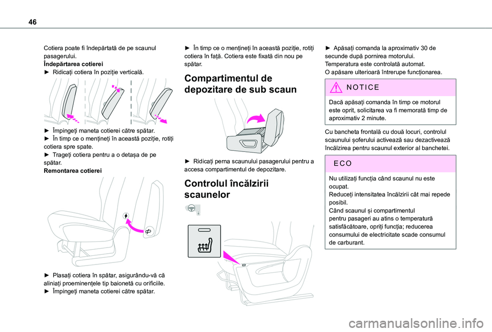 TOYOTA PROACE CITY 2020  Manual de utilizare (in Romanian) 46
Cotiera poate fi îndepărtată de pe scaunul pasagerului.Îndepărtarea cotierei► Ridicați cotiera în poziție verticală. 
 
► Împingeți maneta cotierei către spătar.► În timp ce o m