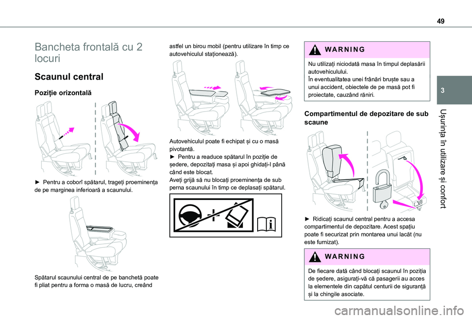 TOYOTA PROACE CITY 2020  Manual de utilizare (in Romanian) 49
Ușurința în utilizare și confort
3
Bancheta frontală cu 2 
locuri
Scaunul central
Poziție orizontală 
 
► Pentru a coborî spătarul, trageți proeminența de pe marginea inferioară a sca