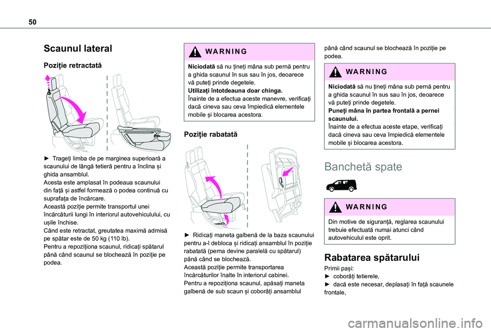 TOYOTA PROACE CITY 2020  Manual de utilizare (in Romanian) 50
Scaunul lateral
Poziție retractată 
 
► Trageți limba de pe marginea superioară a scaunului de lângă tetieră pentru a înclina și ghida ansamblul.Acesta este amplasat în podeaua scaunulu