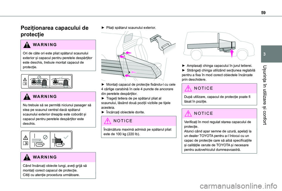 TOYOTA PROACE CITY 2020  Manual de utilizare (in Romanian) 59
Ușurința în utilizare și confort
3
Poziționarea capacului de 
protecție
WARNI NG
Ori de câte ori este pliat spătarul scaunului exterior și capacul pentru peretele despărțitor este deschi