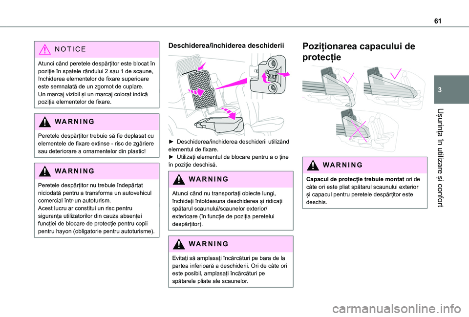 TOYOTA PROACE CITY 2020  Manual de utilizare (in Romanian) 61
Ușurința în utilizare și confort
3
NOTIC E
Atunci când peretele despărțitor este blocat în poziție în spatele rândului 2 sau 1 de scaune, închiderea elementelor de fixare superioare est