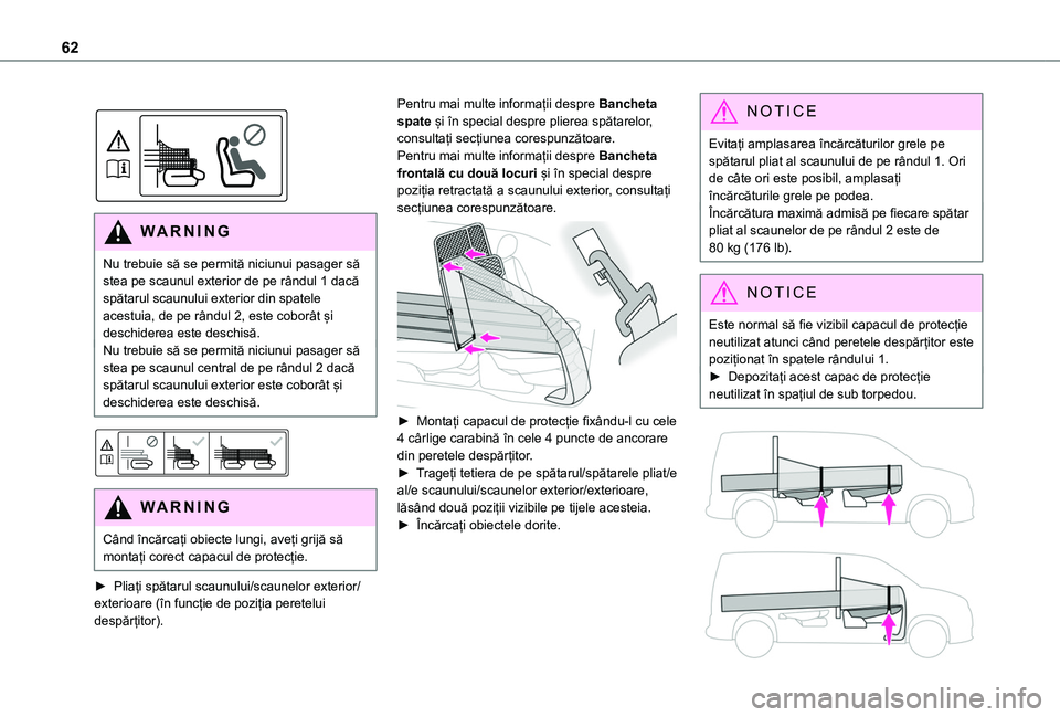 TOYOTA PROACE CITY 2020  Manual de utilizare (in Romanian) 62
 
 
WARNI NG
Nu trebuie să se permită niciunui pasager să stea pe scaunul exterior de pe rândul 1 dacă spătarul scaunului exterior din spatele acestuia, de pe rândul 2, este coborât și des
