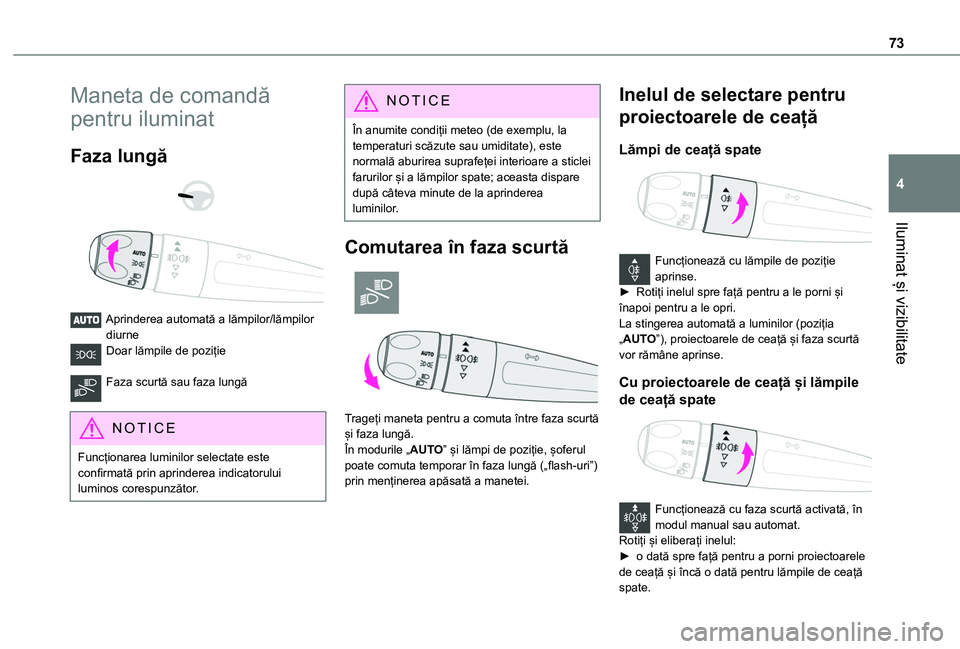 TOYOTA PROACE CITY 2020  Manual de utilizare (in Romanian) 73
Iluminat și vizibilitate
4
Maneta de comandă 
pentru iluminat
Faza lungă 
  
 
Aprinderea automată a lămpilor/lămpilor diurneDoar lămpile de poziție 
Faza scurtă sau faza lungă 
NOTIC E
F