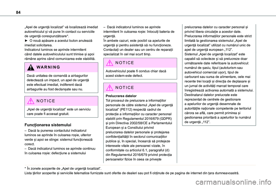 TOYOTA PROACE CITY 2020 Manual de utilizare (in Romanian) 84
„Apel de urgență localizat” vă localizează imediat autovehiculul și vă pune în contact cu serviciile de urgență corespunzătoare*.► O nouă apăsare a acestui buton anulează imediat TOYOTA PROACE CITY 2020 Manual de utilizare (in Romanian) 84
„Apel de urgență localizat” vă localizează imediat autovehiculul și vă pune în contact cu serviciile de urgență corespunzătoare*.► O nouă apăsare a acestui buton anulează imediat