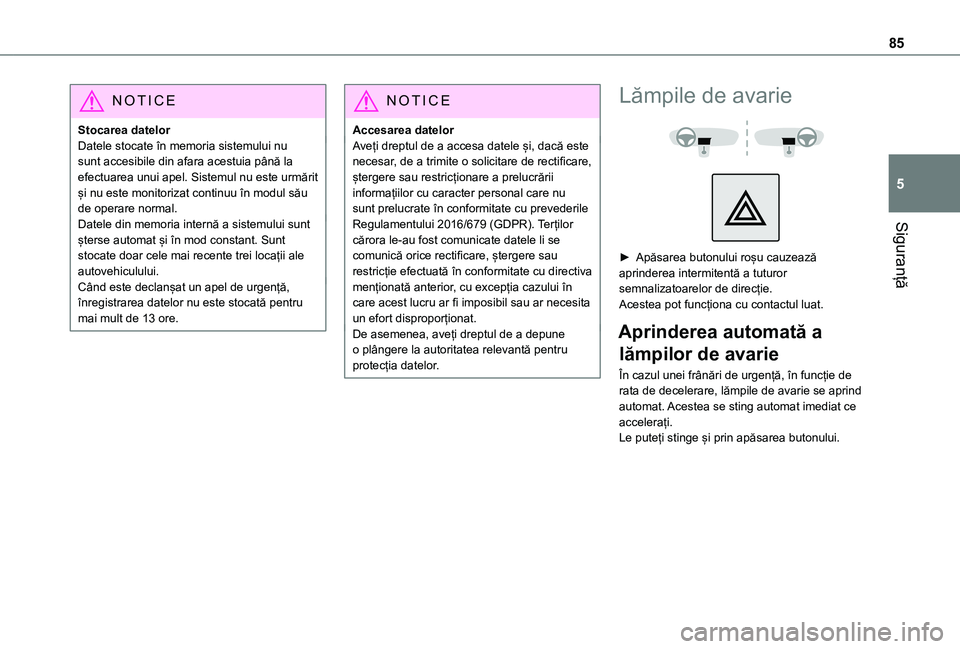 TOYOTA PROACE CITY 2020 Manual de utilizare (in Romanian) 85
Siguranță
5
NOTIC E
Stocarea datelorDatele stocate în memoria sistemului nu sunt accesibile din afara acestuia până la efectuarea unui apel. Sistemul nu este urmărit și nu este monitorizat c TOYOTA PROACE CITY 2020 Manual de utilizare (in Romanian) 85
Siguranță
5
NOTIC E
Stocarea datelorDatele stocate în memoria sistemului nu sunt accesibile din afara acestuia până la efectuarea unui apel. Sistemul nu este urmărit și nu este monitorizat c