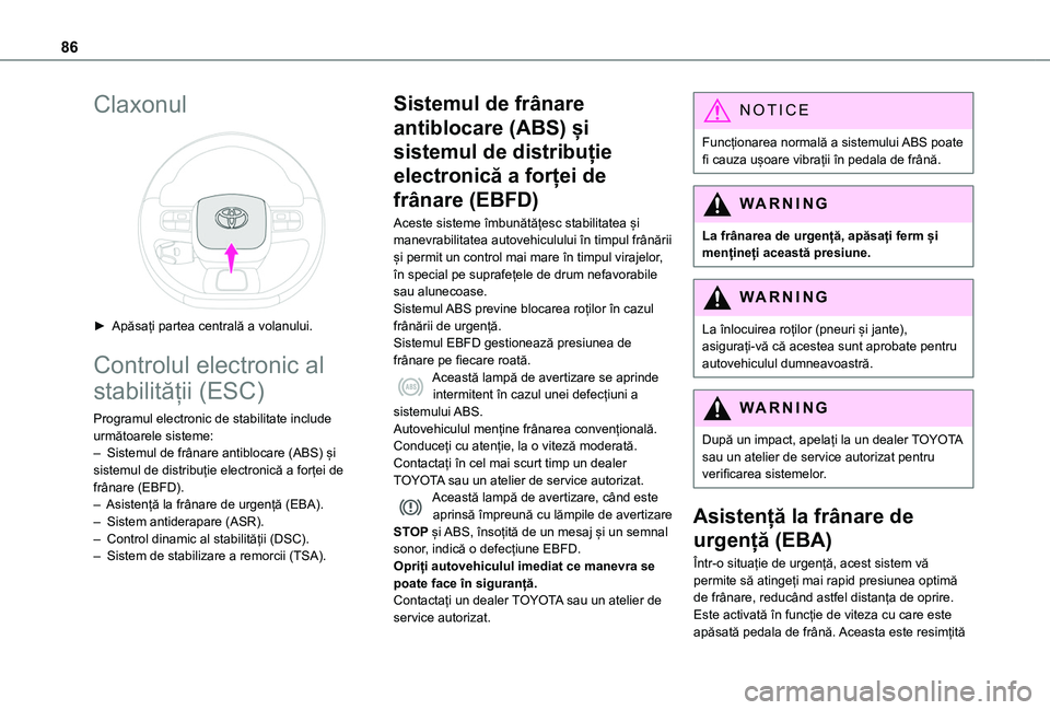 TOYOTA PROACE CITY 2020 Manual de utilizare (in Romanian) 86
Claxonul
► Apăsați partea centrală a volanului.
Controlul electronic al
stabilității (ESC)
Programul electronic de stabilitate include următoarele sisteme:– Sistemul de frânare antib TOYOTA PROACE CITY 2020 Manual de utilizare (in Romanian) 86
Claxonul
► Apăsați partea centrală a volanului.
Controlul electronic al
stabilității (ESC)
Programul electronic de stabilitate include următoarele sisteme:– Sistemul de frânare antib