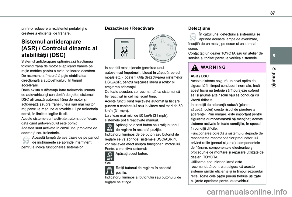 TOYOTA PROACE CITY 2020 Manual de utilizare (in Romanian) 87
Siguranță
5
printr-o reducere a rezistenței pedalei și o creștere a eficienței de frânare.
Sistemul antiderapare
(ASR) / Controlul dinamic al
stabilității (DSC)
Sistemul antiderapare opt TOYOTA PROACE CITY 2020 Manual de utilizare (in Romanian) 87
Siguranță
5
printr-o reducere a rezistenței pedalei și o creștere a eficienței de frânare.
Sistemul antiderapare
(ASR) / Controlul dinamic al
stabilității (DSC)
Sistemul antiderapare opt