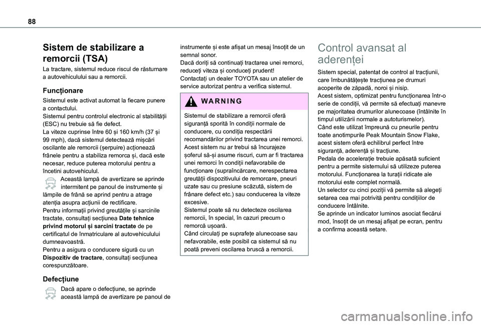 TOYOTA PROACE CITY 2020 Manual de utilizare (in Romanian) 88
Sistem de stabilizare a
remorcii (TSA)
La tractare, sistemul reduce riscul de răsturnare a autovehiculului sau a remorcii.
Funcționare
Sistemul este activat automat la fiecare punere a contactul TOYOTA PROACE CITY 2020 Manual de utilizare (in Romanian) 88
Sistem de stabilizare a
remorcii (TSA)
La tractare, sistemul reduce riscul de răsturnare a autovehiculului sau a remorcii.
Funcționare
Sistemul este activat automat la fiecare punere a contactul