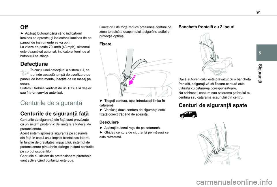 TOYOTA PROACE CITY 2020 Manual de utilizare (in Romanian) 91
Siguranță
5
Off
► Apăsați butonul până când indicatorul luminos se oprește; și indicatorul luminos de pe panoul de instrumente se va opri.La viteze de peste 70 km/h (43 mph), sistemul es TOYOTA PROACE CITY 2020 Manual de utilizare (in Romanian) 91
Siguranță
5
Off
► Apăsați butonul până când indicatorul luminos se oprește; și indicatorul luminos de pe panoul de instrumente se va opri.La viteze de peste 70 km/h (43 mph), sistemul es