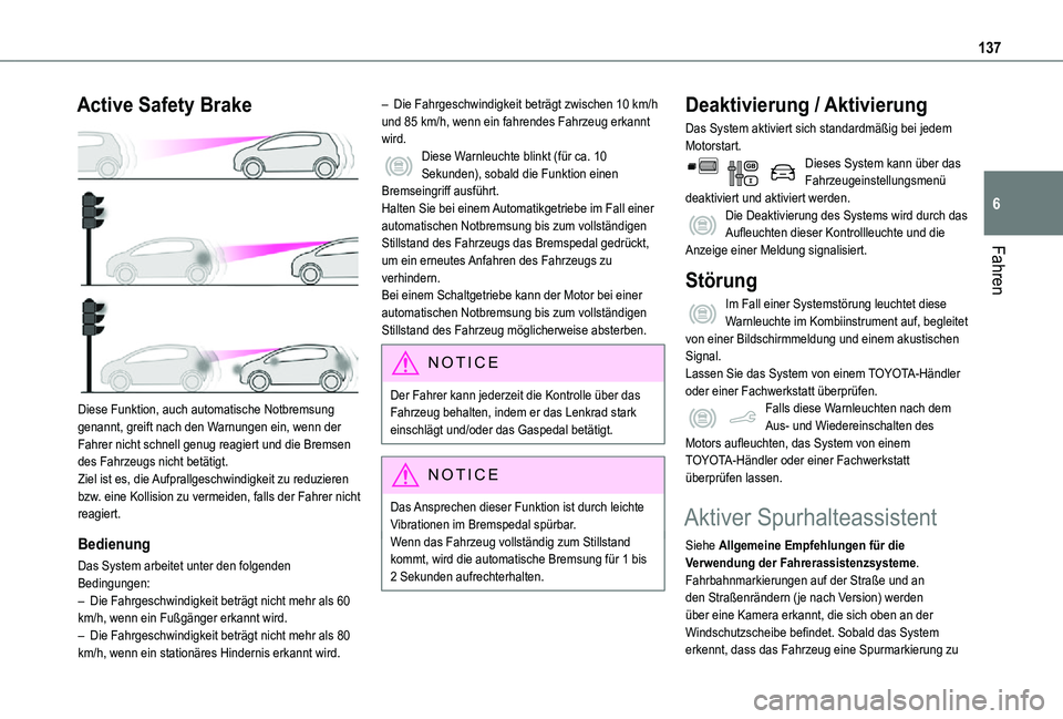 TOYOTA PROACE CITY 2021 Betriebsanleitungen (in German) 137
Fahren
6
Active Safety Brake
Diese Funktion, auch automatische Notbremsung genannt, greift nach den Warnungen ein, wenn der Fahrer nicht schnell genug reagiert und die Bremsen des Fahrzeugs nic TOYOTA PROACE CITY 2021 Betriebsanleitungen (in German) 137
Fahren
6
Active Safety Brake
Diese Funktion, auch automatische Notbremsung genannt, greift nach den Warnungen ein, wenn der Fahrer nicht schnell genug reagiert und die Bremsen des Fahrzeugs nic