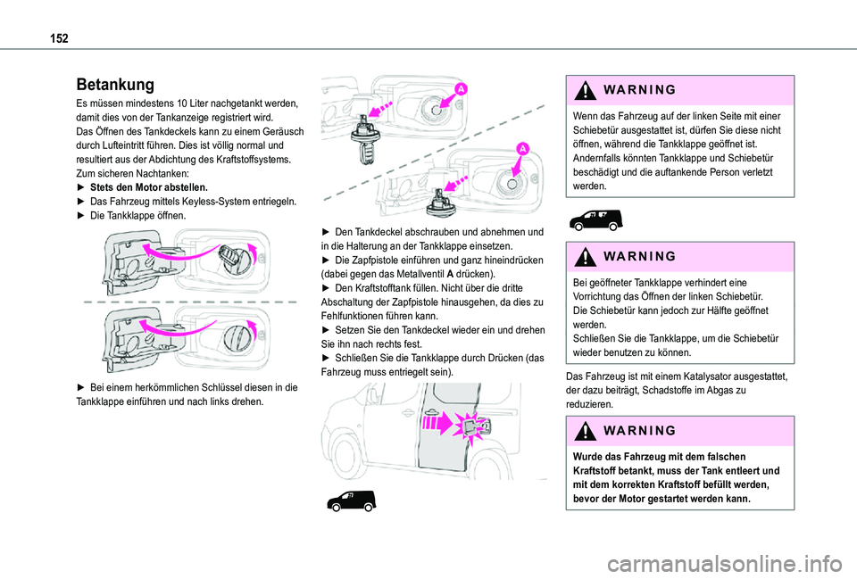 TOYOTA PROACE CITY 2021 Betriebsanleitungen (in German) 152
Betankung
Es müssen mindestens 10 Liter nachgetankt werden, damit dies von der Tankanzeige registriert wird.Das Öffnen des Tankdeckels kann zu einem Geräusch durch Lufteintritt führen. Dies is TOYOTA PROACE CITY 2021 Betriebsanleitungen (in German) 152
Betankung
Es müssen mindestens 10 Liter nachgetankt werden, damit dies von der Tankanzeige registriert wird.Das Öffnen des Tankdeckels kann zu einem Geräusch durch Lufteintritt führen. Dies is