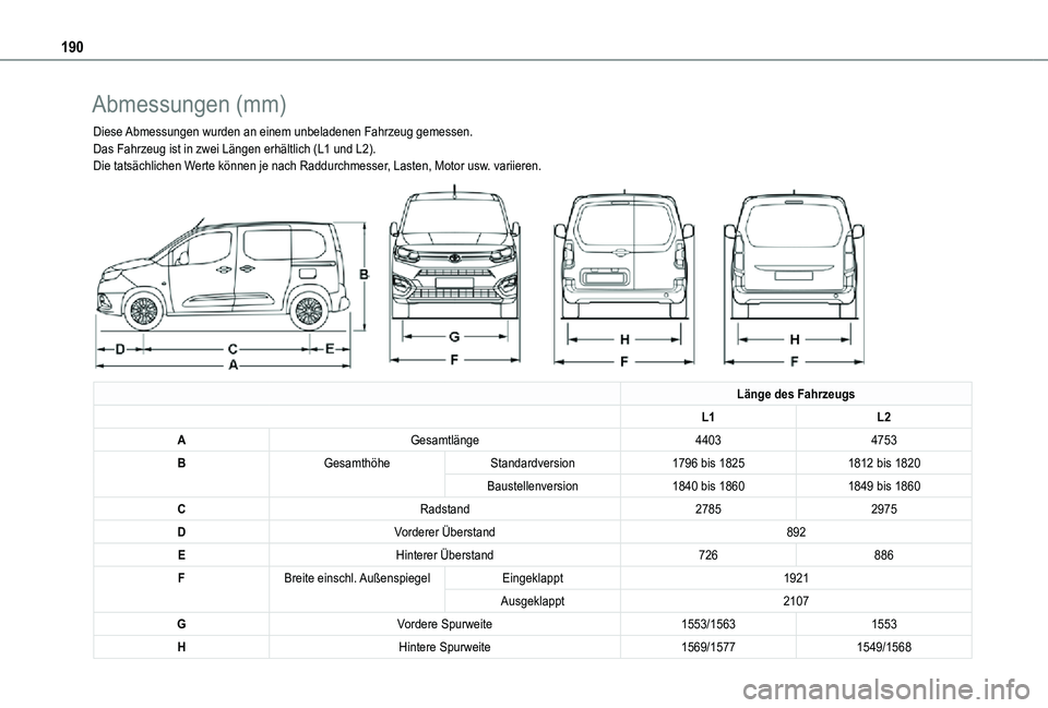 TOYOTA PROACE CITY 2021 Betriebsanleitungen (in German) 190
Abmessungen (mm)
Diese Abmessungen wurden an einem unbeladenen Fahrzeug gemessen.Das Fahrzeug ist in zwei Längen erhältlich (L1 und L2).Die tatsächlichen Werte können je nach Raddurchmesser, L TOYOTA PROACE CITY 2021 Betriebsanleitungen (in German) 190
Abmessungen (mm)
Diese Abmessungen wurden an einem unbeladenen Fahrzeug gemessen.Das Fahrzeug ist in zwei Längen erhältlich (L1 und L2).Die tatsächlichen Werte können je nach Raddurchmesser, L