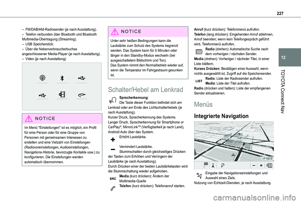 TOYOTA PROACE CITY 2021  Betriebsanleitungen (in German) 227
TOYOTA Connect Nav
12
– FM/DAB/AM-Radiosender (je nach Ausstattung).– Telefon verbunden über Bluetooth und Bluetooth Multimedia-Übertragung (Streaming).–  USB Speicherstick.– Über die N