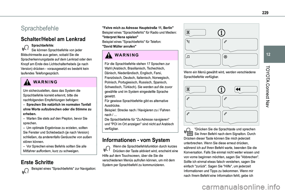 TOYOTA PROACE CITY 2021  Betriebsanleitungen (in German) 229
TOYOTA Connect Nav
12
Sprachbefehle
Schalter/Hebel am Lenkrad 
Sprachbefehle:Sie können Sprachbefehle von jeder Bildschirmseite aus geben, sobald Sie die Spracherkennungstaste auf dem Lenkrad ode