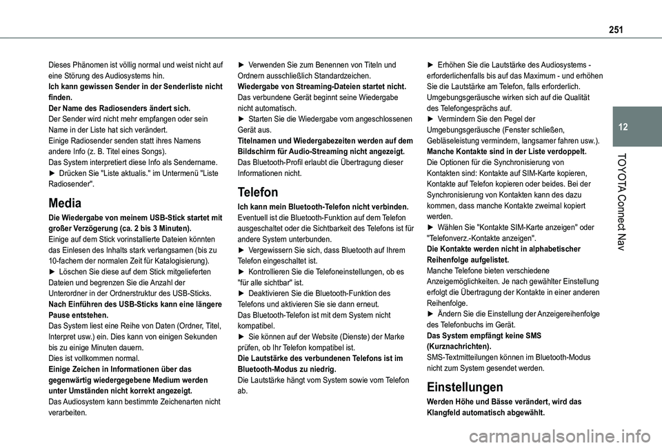 TOYOTA PROACE CITY 2021 Betriebsanleitungen (in German) 251
TOYOTA Connect Nav
12
Dieses Phänomen ist völlig normal und weist nicht auf eine Störung des Audiosystems hin.Ich kann gewissen Sender in der Senderliste nicht finden.Der Name des Radiosenders TOYOTA PROACE CITY 2021 Betriebsanleitungen (in German) 251
TOYOTA Connect Nav
12
Dieses Phänomen ist völlig normal und weist nicht auf eine Störung des Audiosystems hin.Ich kann gewissen Sender in der Senderliste nicht finden.Der Name des Radiosenders