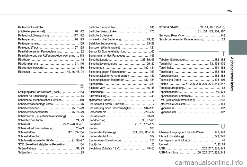 TOYOTA PROACE CITY 2021 Betriebsanleitungen (in German) 257
Alphabetischer Index
Reifendruckkontrolle (mit Reifenpannenset) 170, 172Reifendrucküberwachung 11 7, 172Reifenpanne 170, 173Reifenpannenset 169Reinigung (Tipps) 167–168Reinitialisier TOYOTA PROACE CITY 2021 Betriebsanleitungen (in German) 257
Alphabetischer Index
Reifendruckkontrolle (mit Reifenpannenset) 170, 172Reifendrucküberwachung 11 7, 172Reifenpanne 170, 173Reifenpannenset 169Reinigung (Tipps) 167–168Reinitialisier