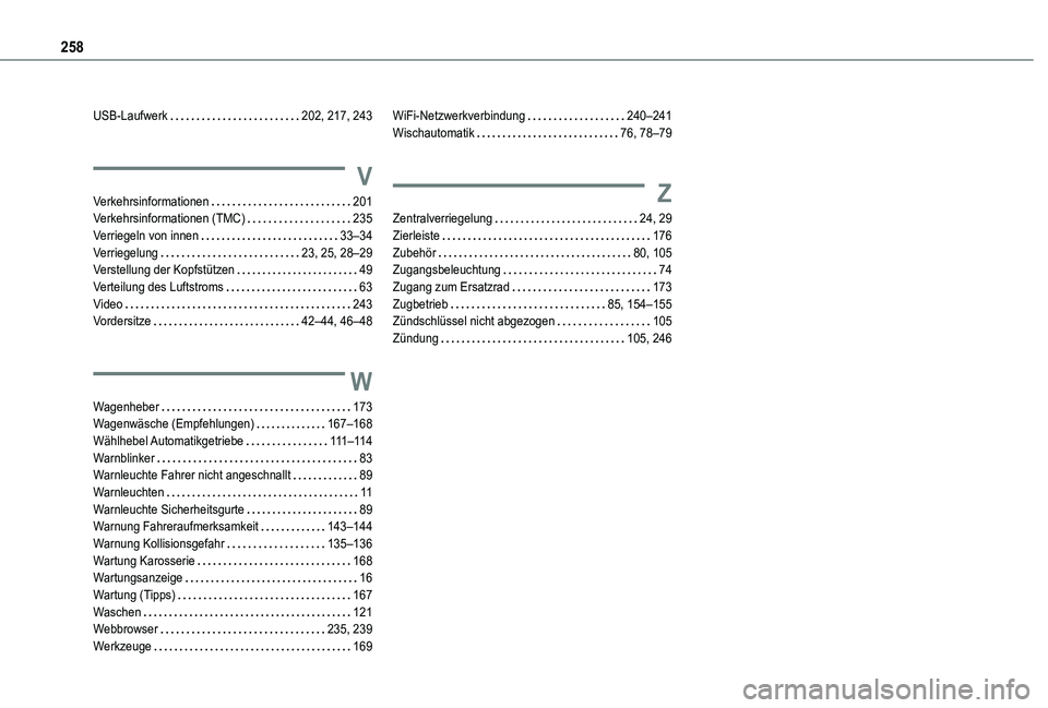 TOYOTA PROACE CITY 2021 Betriebsanleitungen (in German) 258
USB-Laufwerk 202, 217, 243
V
Verkehrsinformationen 201Verkehrsinformationen (TMC) 235Verriegeln von innen 33–34Verriegelung 23, 25, 28–29Verstellung der Kopfstützen 49Verteilung d TOYOTA PROACE CITY 2021 Betriebsanleitungen (in German) 258
USB-Laufwerk 202, 217, 243
V
Verkehrsinformationen 201Verkehrsinformationen (TMC) 235Verriegeln von innen 33–34Verriegelung 23, 25, 28–29Verstellung der Kopfstützen 49Verteilung d
