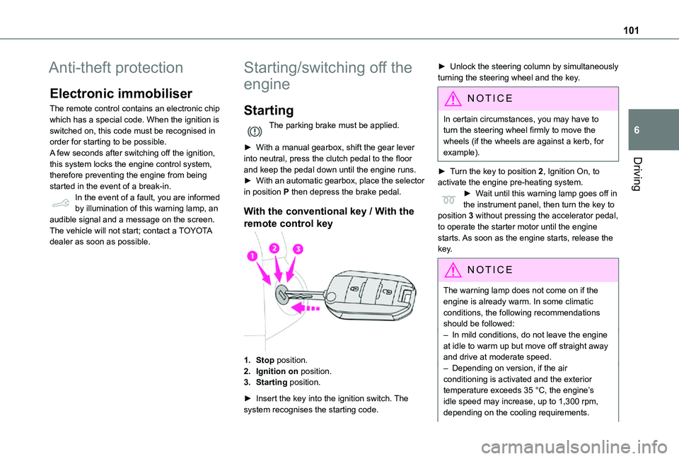 TOYOTA PROACE CITY 2021 Owners Manual 101
Driving
6
Anti-theft protection
Electronic immobiliser
The remote control contains an electronic chip which has a special code. When the ignition is switched on, this code must be recognised in or TOYOTA PROACE CITY 2021 Owners Manual 101
Driving
6
Anti-theft protection
Electronic immobiliser
The remote control contains an electronic chip which has a special code. When the ignition is switched on, this code must be recognised in or