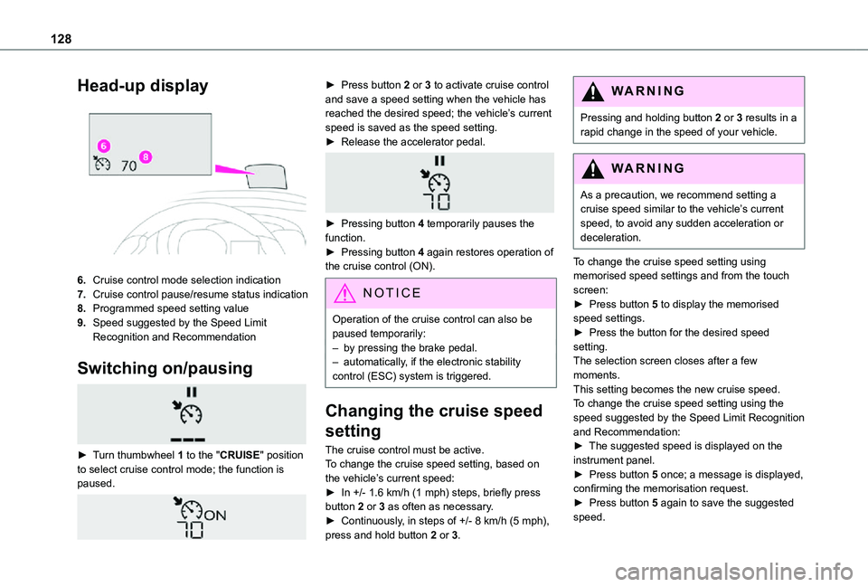 TOYOTA PROACE CITY 2021 Owners Manual 128
Head-up display
6.Cruise control mode selection indication
7.Cruise control pause/resume status indication
8.Programmed speed setting value
9.Speed suggested by the Speed Limit Recognition and TOYOTA PROACE CITY 2021 Owners Manual 128
Head-up display
6.Cruise control mode selection indication
7.Cruise control pause/resume status indication
8.Programmed speed setting value
9.Speed suggested by the Speed Limit Recognition and