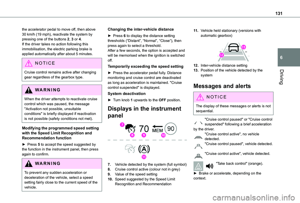 TOYOTA PROACE CITY 2021 Owners Manual 131
Driving
6
the accelerator pedal to move off, then above 30 km/h (19 mph), reactivate the system by pressing one of the buttons 2, 3 or 4.If the driver takes no action following this immobilisation TOYOTA PROACE CITY 2021 Owners Manual 131
Driving
6
the accelerator pedal to move off, then above 30 km/h (19 mph), reactivate the system by pressing one of the buttons 2, 3 or 4.If the driver takes no action following this immobilisation