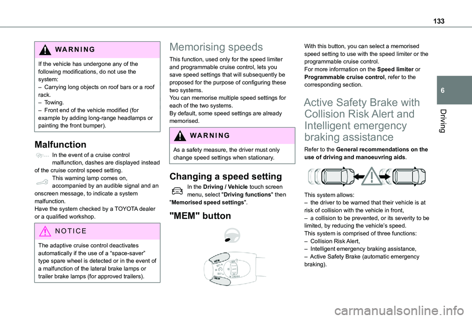 TOYOTA PROACE CITY 2021 Owners Manual 133
Driving
6
WARNI NG
If the vehicle has undergone any of the following modifications, do not use the system:– Carrying long objects on roof bars or a roof rack.– Towing.– Front end of the vehi TOYOTA PROACE CITY 2021 Owners Manual 133
Driving
6
WARNI NG
If the vehicle has undergone any of the following modifications, do not use the system:– Carrying long objects on roof bars or a roof rack.– Towing.– Front end of the vehi