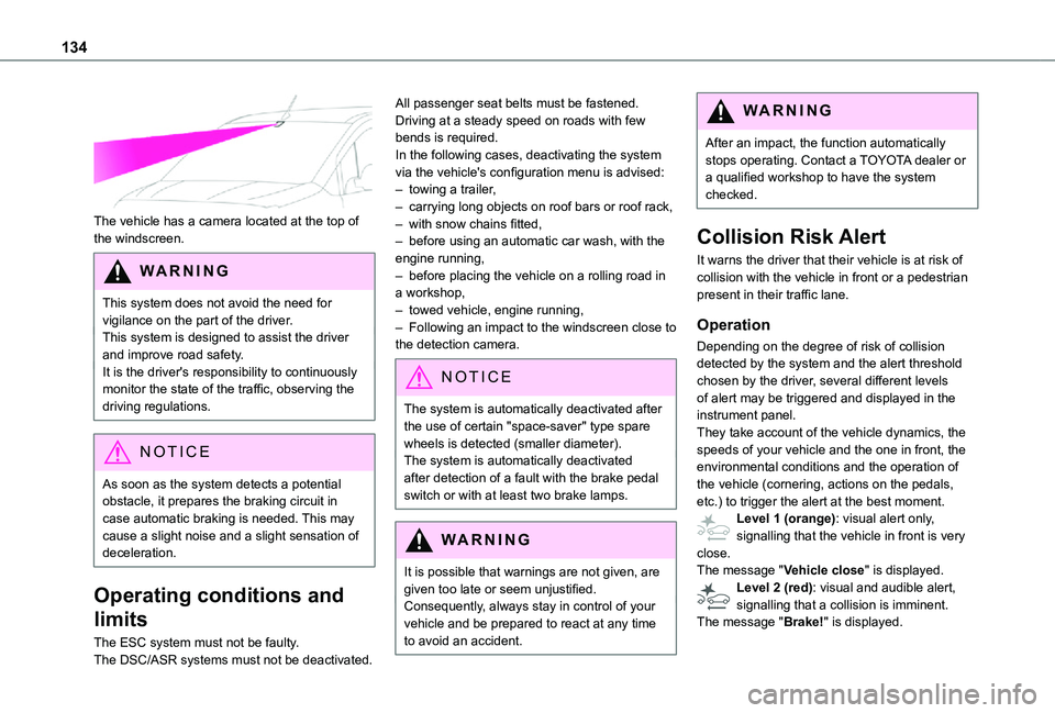 TOYOTA PROACE CITY 2021 Owners Manual 134
The vehicle has a camera located at the top of the windscreen.
WARNI NG
This system does not avoid the need for vigilance on the part of the driver.This system is designed to assist the driver a TOYOTA PROACE CITY 2021 Owners Manual 134
The vehicle has a camera located at the top of the windscreen.
WARNI NG
This system does not avoid the need for vigilance on the part of the driver.This system is designed to assist the driver a