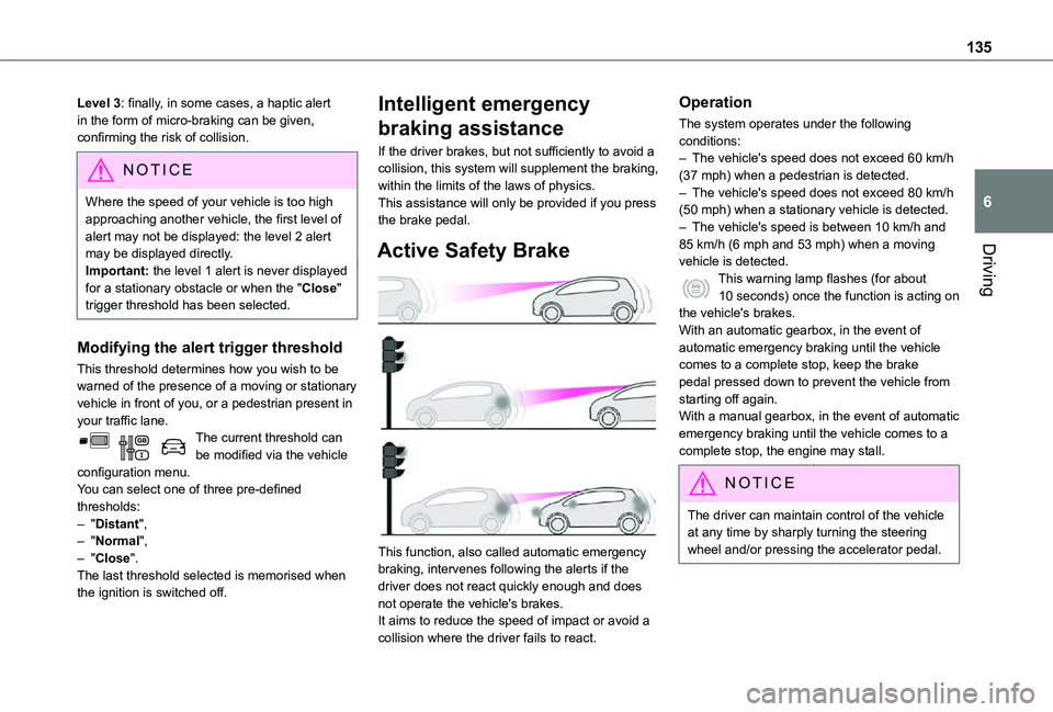 TOYOTA PROACE CITY 2021 Owners Manual 135
Driving
6
Level 3: finally, in some cases, a haptic alert in the form of micro-braking can be given, confirming the risk of collision.
NOTIC E
Where the speed of your vehicle is too high approachi TOYOTA PROACE CITY 2021 Owners Manual 135
Driving
6
Level 3: finally, in some cases, a haptic alert in the form of micro-braking can be given, confirming the risk of collision.
NOTIC E
Where the speed of your vehicle is too high approachi
