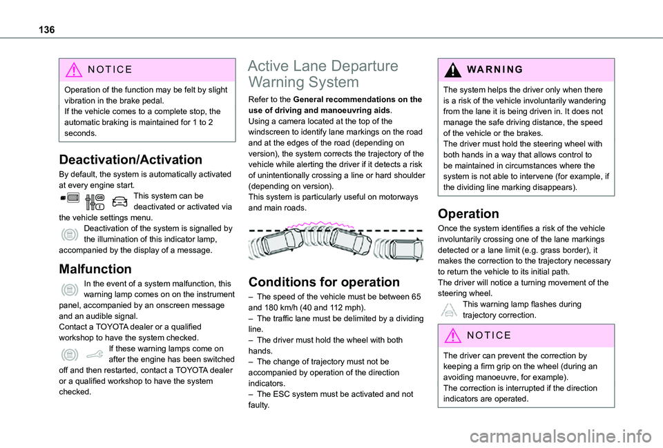 TOYOTA PROACE CITY 2021 Owners Manual 136
NOTIC E
Operation of the function may be felt by slight vibration in the brake pedal.If the vehicle comes to a complete stop, the automatic braking is maintained for 1 to 2 seconds.
Deactivation/A TOYOTA PROACE CITY 2021 Owners Manual 136
NOTIC E
Operation of the function may be felt by slight vibration in the brake pedal.If the vehicle comes to a complete stop, the automatic braking is maintained for 1 to 2 seconds.
Deactivation/A