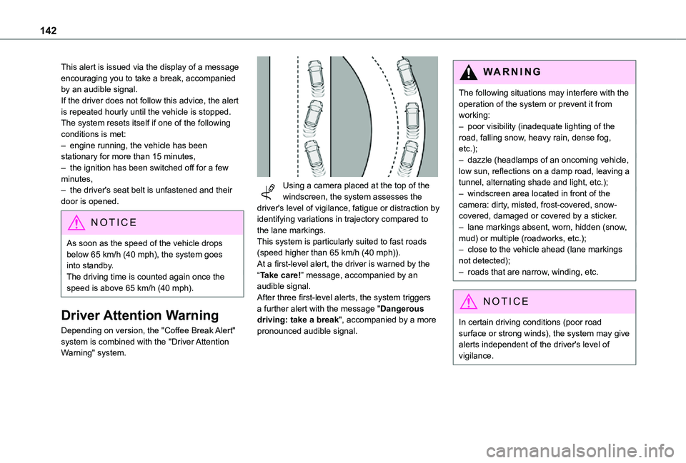TOYOTA PROACE CITY 2021 Owners Manual 142
This alert is issued via the display of a message encouraging you to take a break, accompanied by an audible signal.If the driver does not follow this advice, the alert is repeated hourly until th TOYOTA PROACE CITY 2021 Owners Manual 142
This alert is issued via the display of a message encouraging you to take a break, accompanied by an audible signal.If the driver does not follow this advice, the alert is repeated hourly until th