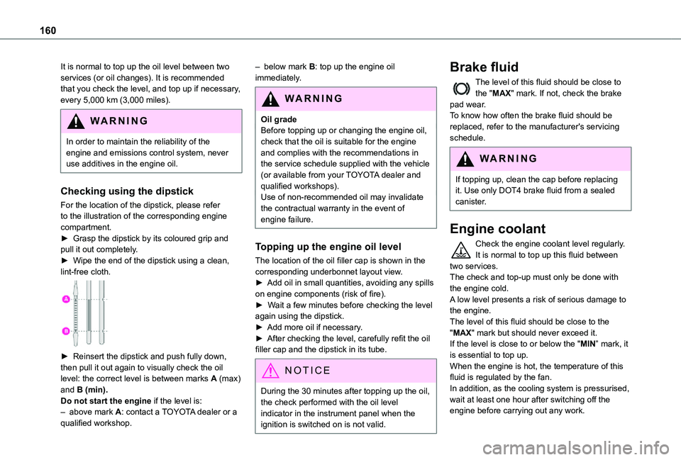 TOYOTA PROACE CITY 2021 Owners Manual 160
It is normal to top up the oil level between two services (or oil changes). It is recommended that you check the level, and top up if necessary, every 5,000 km (3,000 miles).
WARNI NG
In order to TOYOTA PROACE CITY 2021 Owners Manual 160
It is normal to top up the oil level between two services (or oil changes). It is recommended that you check the level, and top up if necessary, every 5,000 km (3,000 miles).
WARNI NG
In order to
